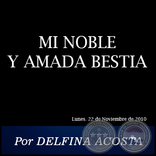 MI NOBLE Y AMADA BESTIA - Por DELFINA ACOSTA - Lunes. 22 de Noviembre de 2010